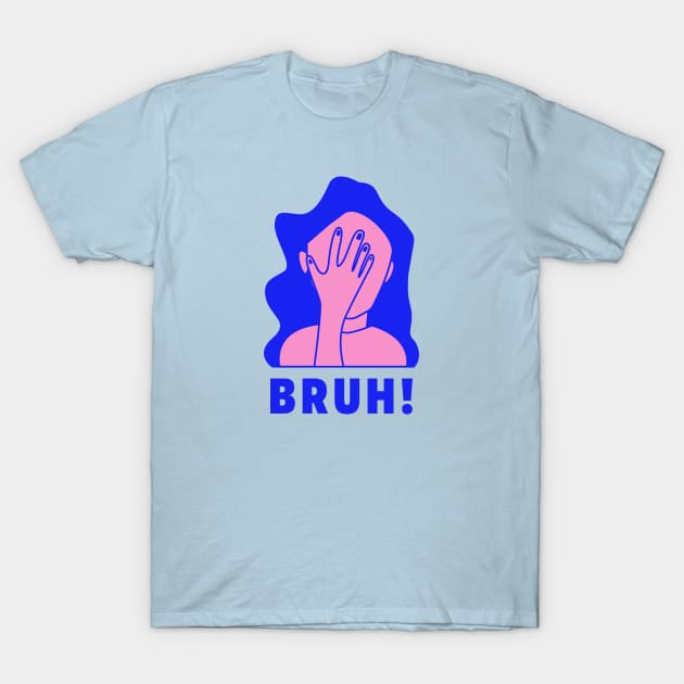 Bruh Girl T-Shirt by technicolorable